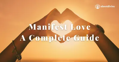 Manifest Love: A Comprehensive Guide to Attract Your Ideal Relationship