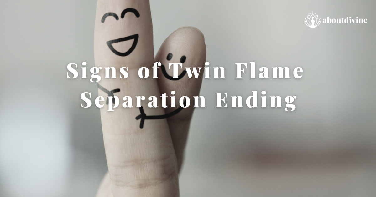 Signs of Twin Flame Separation Ending