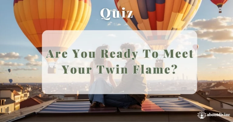 Are You Ready To Meet Your Twin Flame?