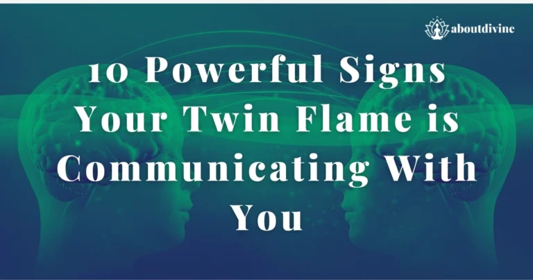 10 Powerful Signs Your Twin Flame is Communicating With You