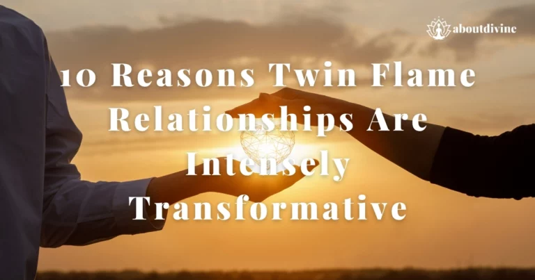 10 Reasons Twin Flame Relationships Are Intensely Transformative